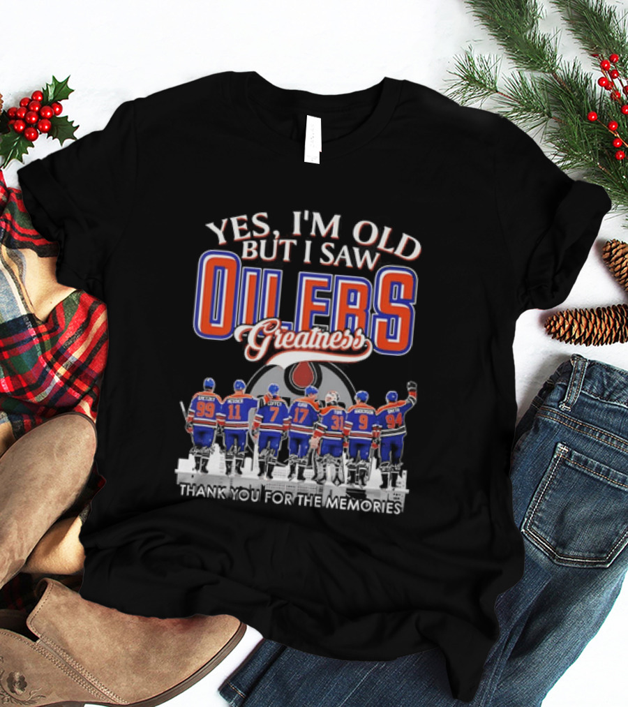 Yes I'm Old But I Saw Oilers Greatness Thank You For The Memories T-Shirt