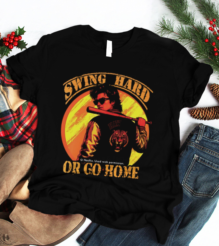 Swing Hard Or Go Home Steve Harrington Bat Monster Netflix T-Shirt