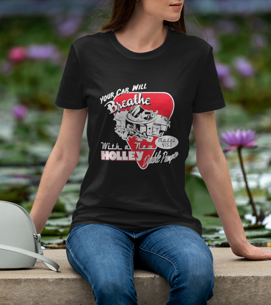 Model 4150 Your Car Will Breathe With A New Holley Double Pumper T-Shirt