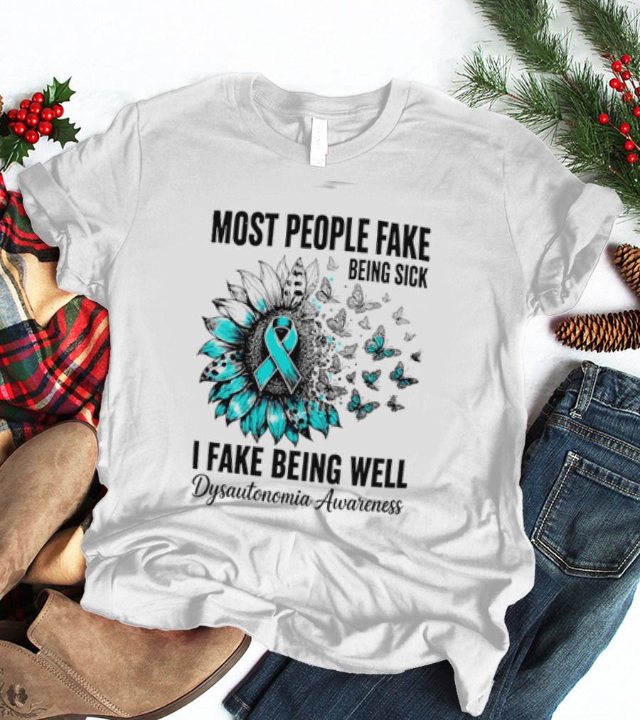 Most People Fake Being Sick I Fake Being Well Dysautonomia Awareness Butterfly Ribbon T-Shirt