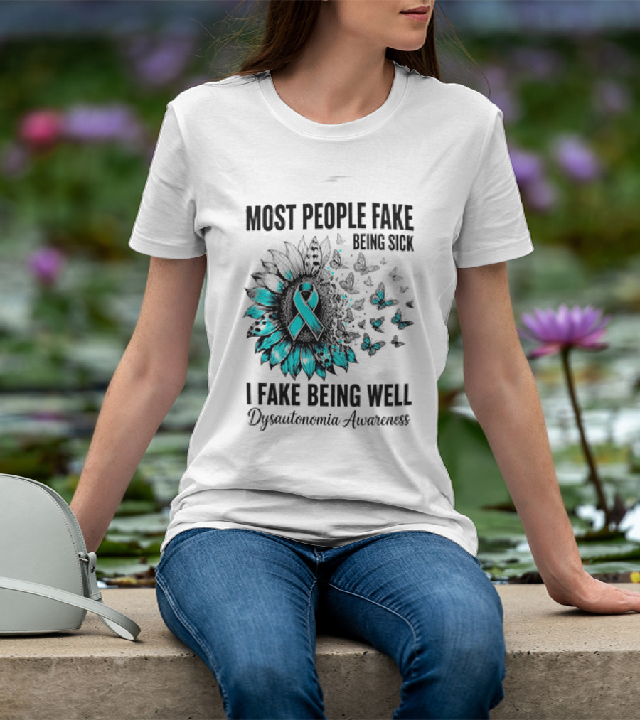 Most People Fake Being Sick I Fake Being Well Dysautonomia Awareness Butterfly Ribbon T-Shirt