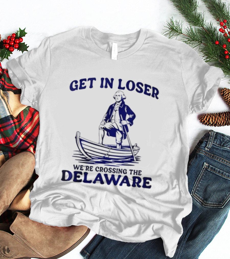 George Washington Get In Loser We're Crossing The Delaware Boat Scene T-Shirt