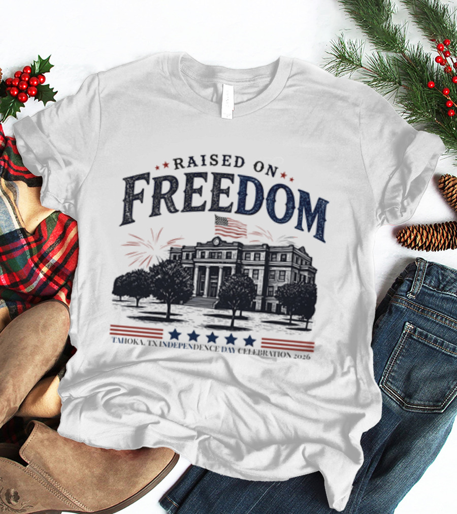 Raised On Freedom Tahoka Texas Independence Day Celebration 2026 Stars Fireworks T-Shirt