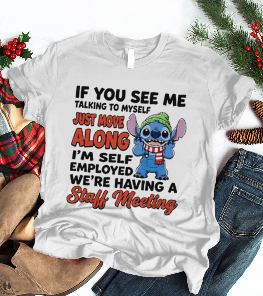 If You See Me Talking To Myself Just Move Along I'm Self Employed We're Having A Staff Meeting Stitch Edition T-Shirt