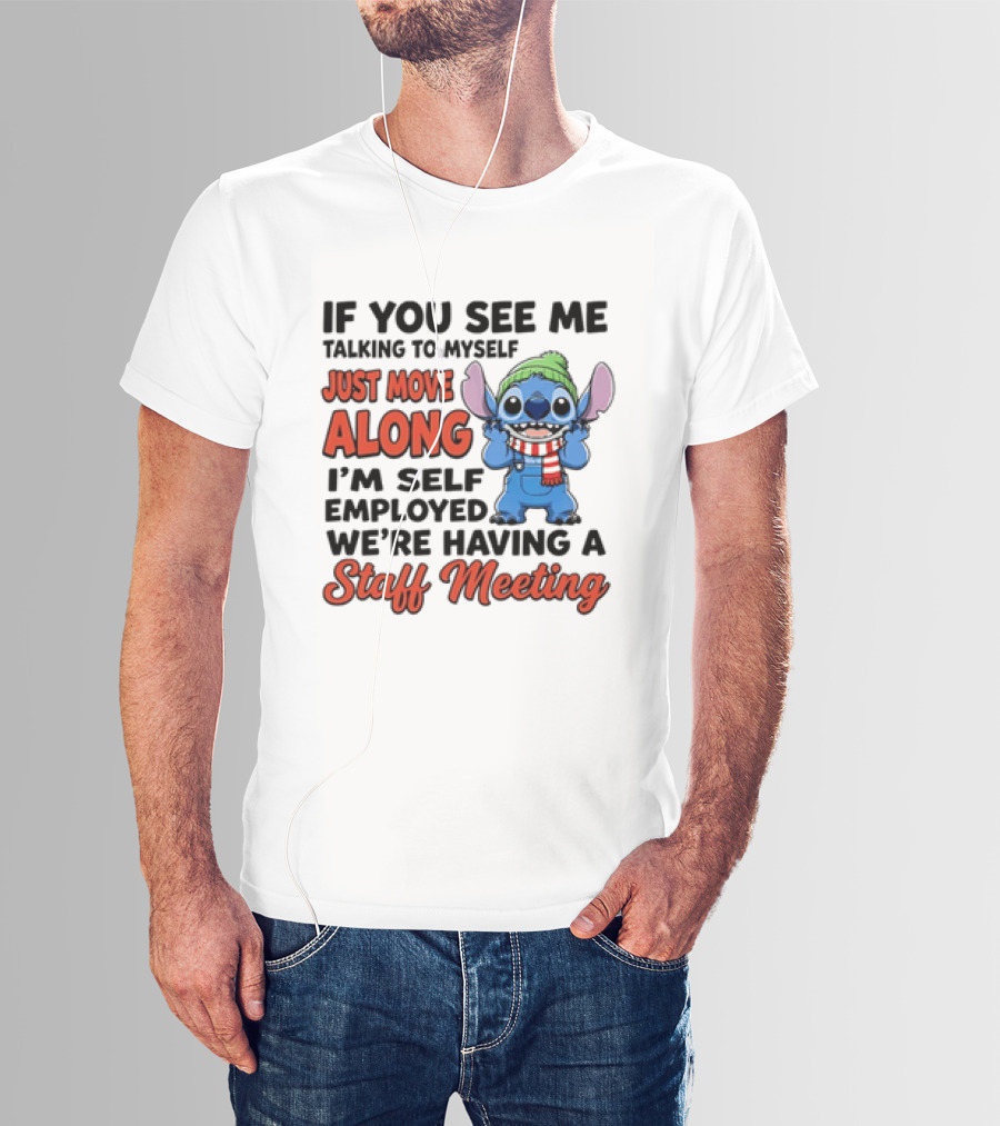 If You See Me Talking To Myself Just Move Along I'm Self Employed We're Having A Staff Meeting Stitch Edition T-Shirt