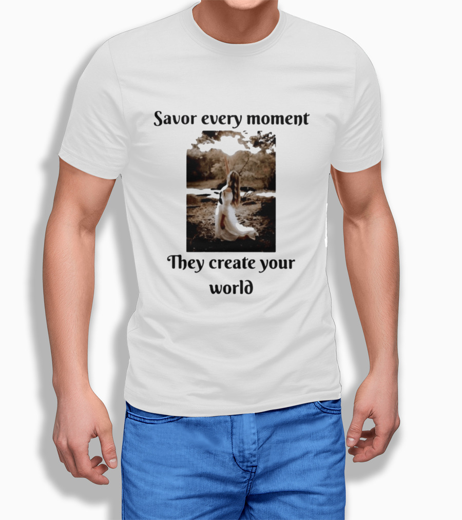 Savor Every Moment They Create Your World Romantic Nature Scene T-Shirt