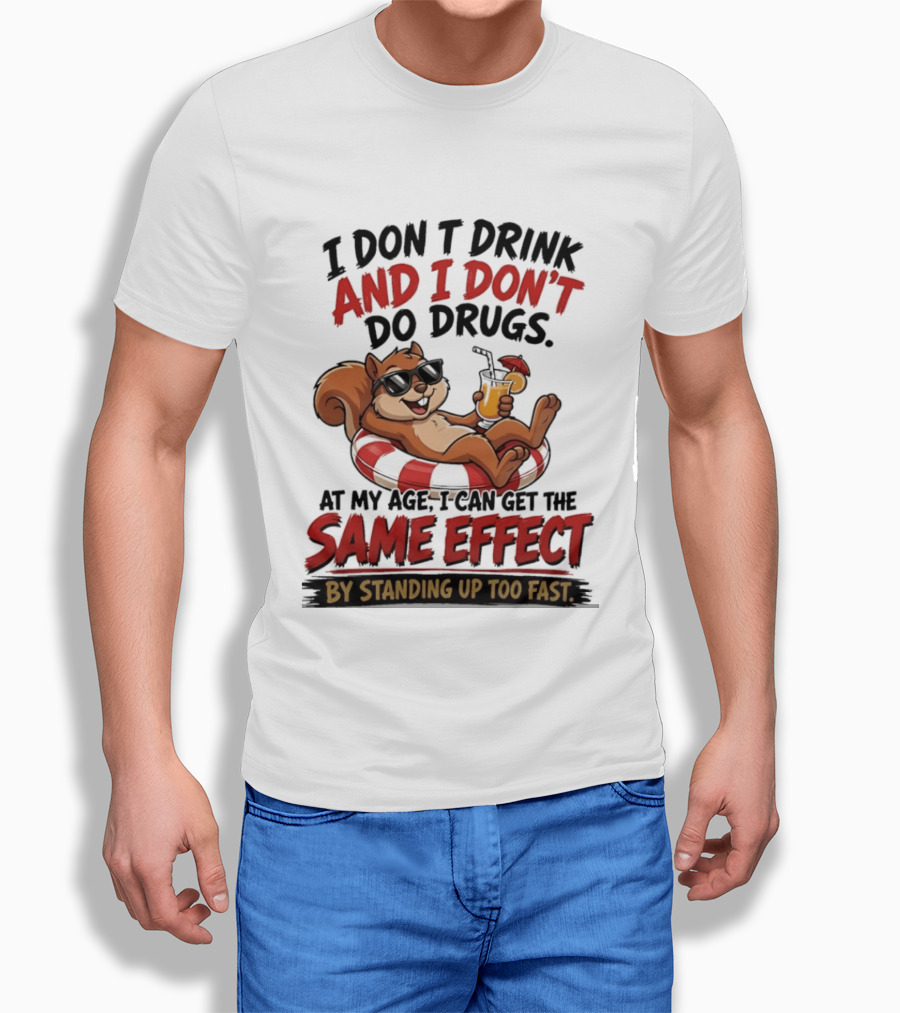 Squirrel I Don't Drink And I Don't Do Drugs Same Effect By Standing Up Too Fast T-Shirt