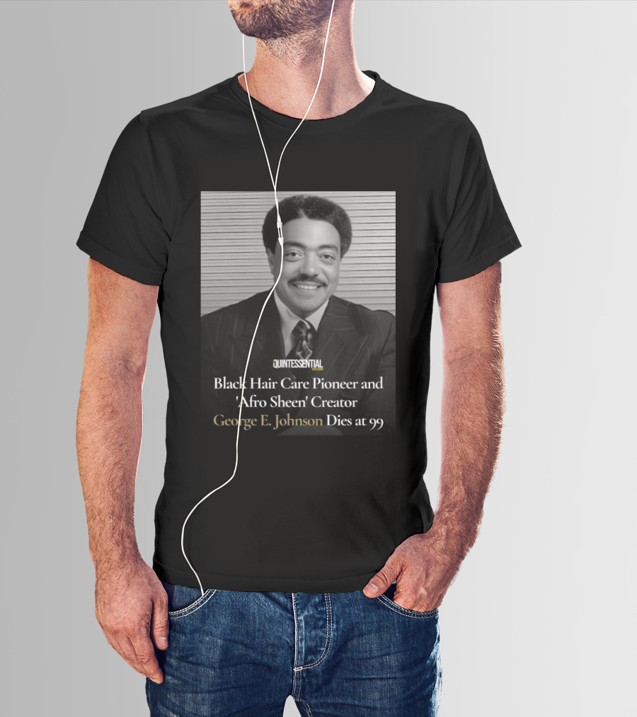 Quintessential Style Icon Black Hair Care Pioneer Afro Sheen Creator George E Johnson Dies At 99 T-Shirt
