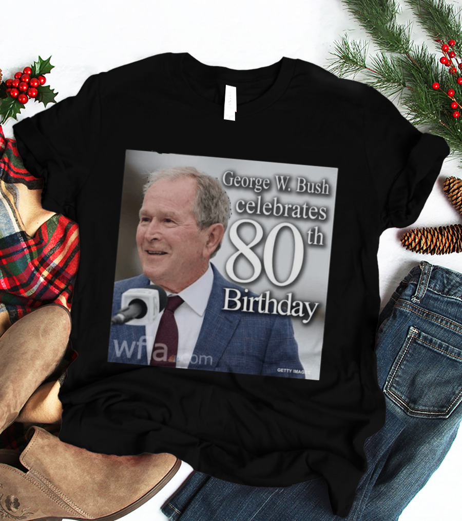 George W. Bush Celebrates 80th Birthday T-Shirt