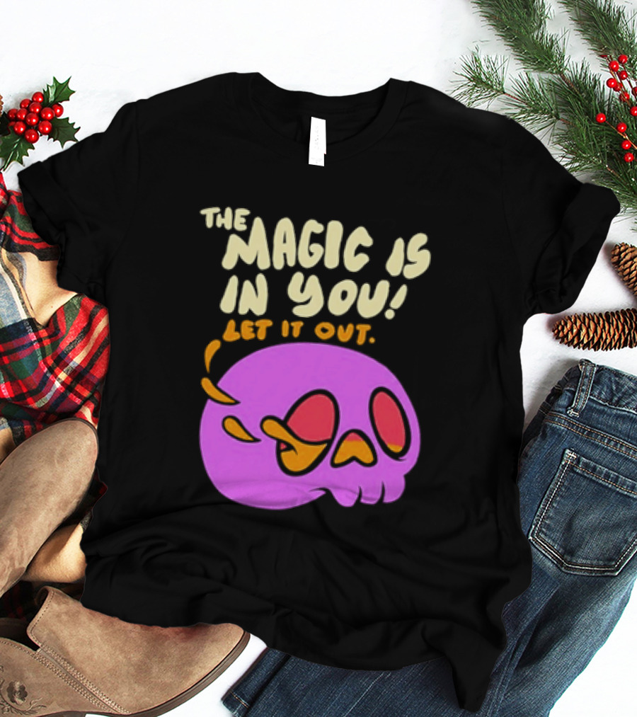 The Magic Is In You Let It Out Skull Bright T-Shirt