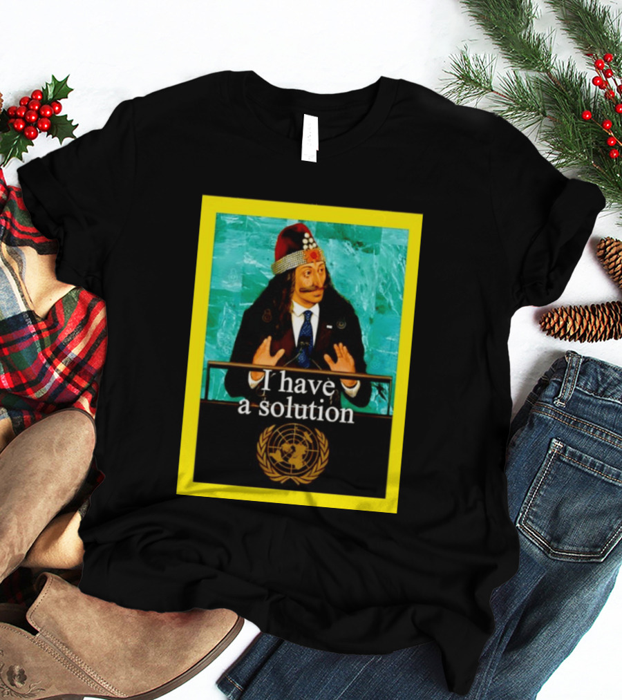 Vlad The Impaler I Have A Solution United Nations T-Shirt