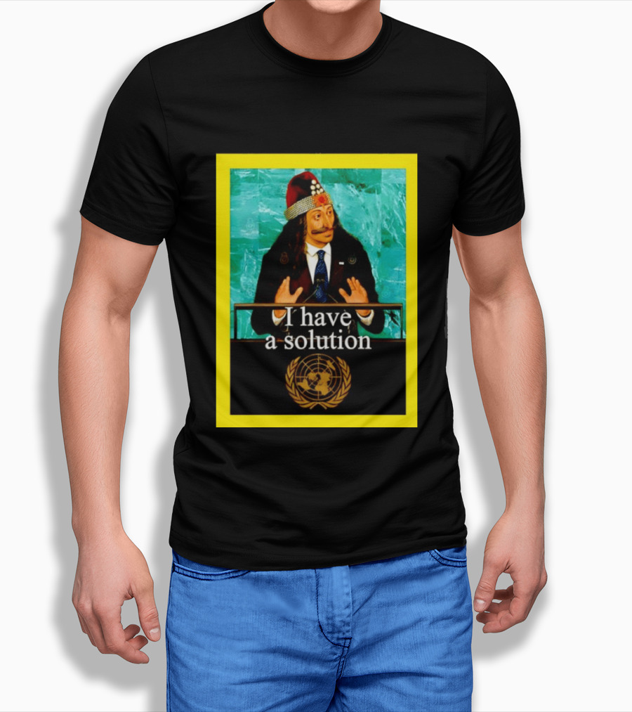 Vlad The Impaler I Have A Solution United Nations T-Shirt
