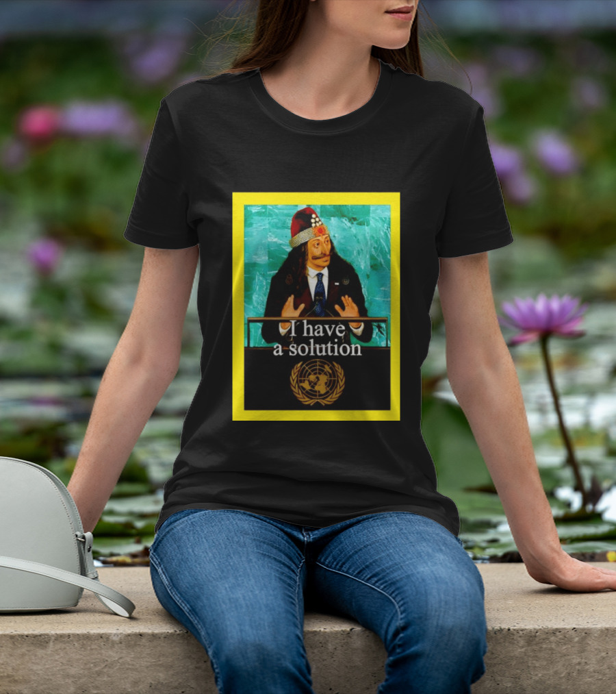 Vlad The Impaler I Have A Solution United Nations T-Shirt