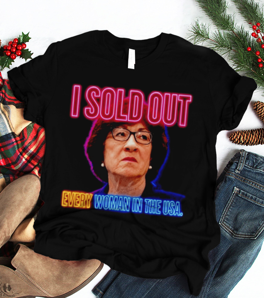 I Sold Out Susan Collins Every Woman In The USA T-Shirt