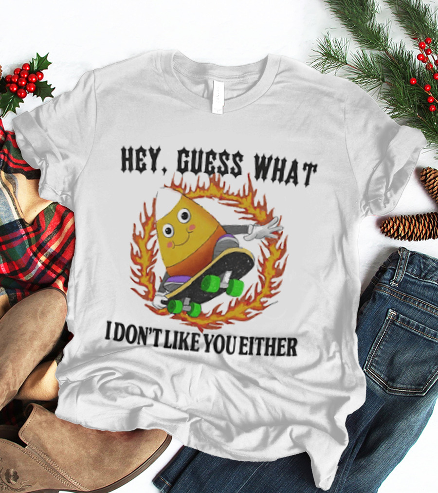 Hey Guess What Candy Corn Skateboarder I Don't Like You Either T-Shirt
