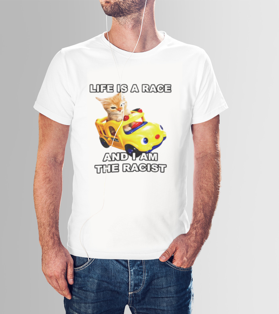 Cat Driving Toy Car Life Is A Race And I Am The Racist T-Shirt