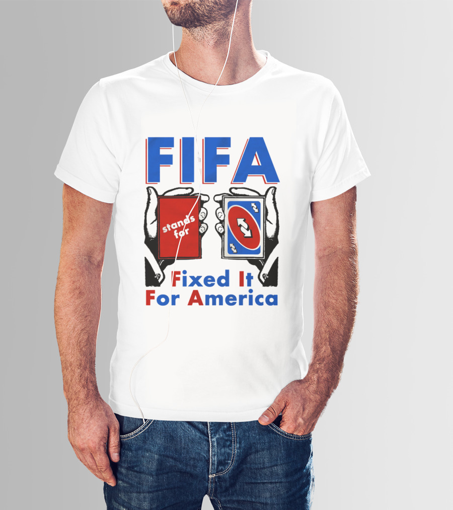 FIFA Stands For Fixed It For America Uno Cards Spoof T-Shirt