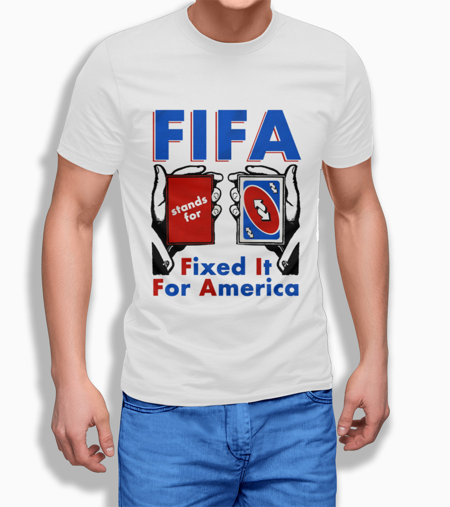 FIFA Stands For Fixed It For America Uno Cards Spoof T-Shirt