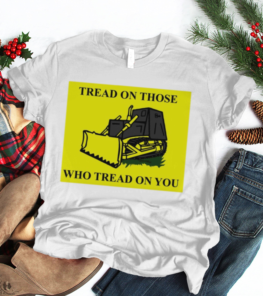 Tread On Those Who Tread On You Killdozer Reasonable Marvin Heemeyer T-Shirt
