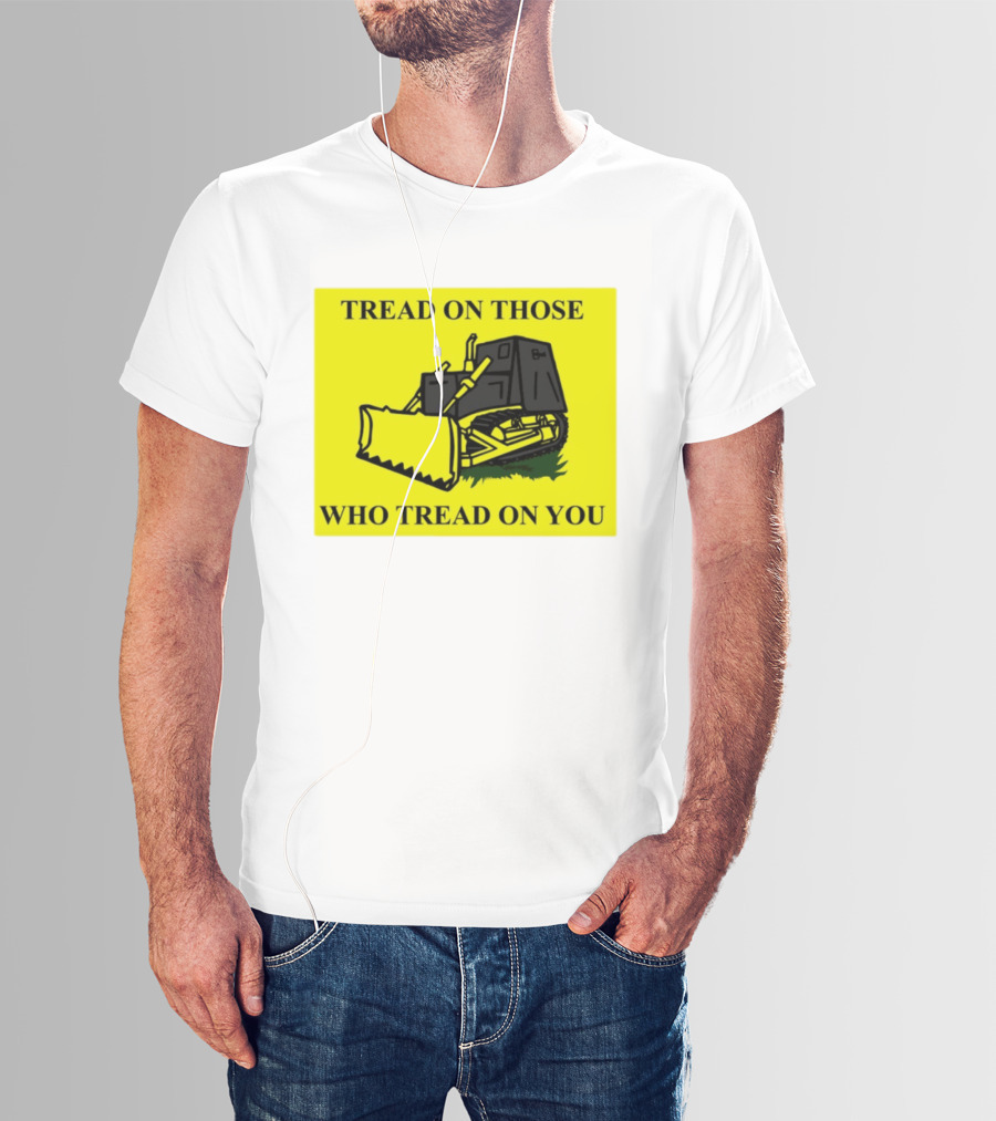 Tread On Those Who Tread On You Killdozer Reasonable Marvin Heemeyer T-Shirt