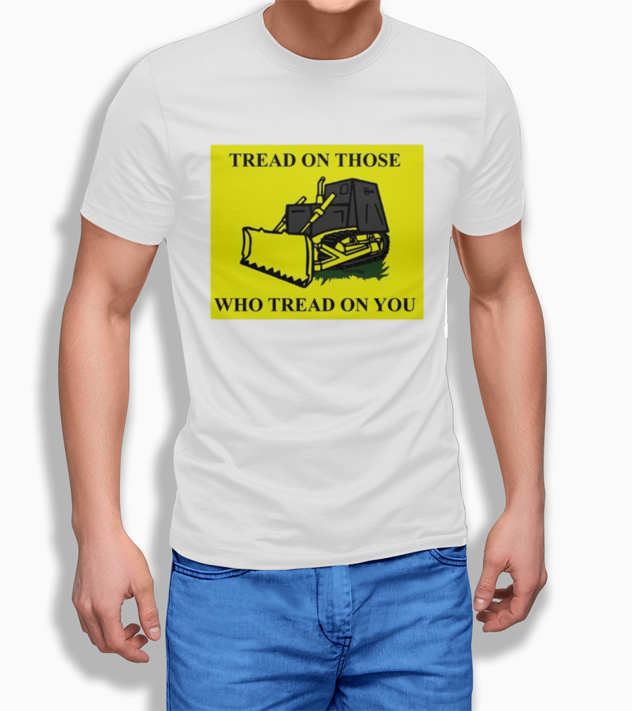 Tread On Those Who Tread On You Killdozer Reasonable Marvin Heemeyer T-Shirt