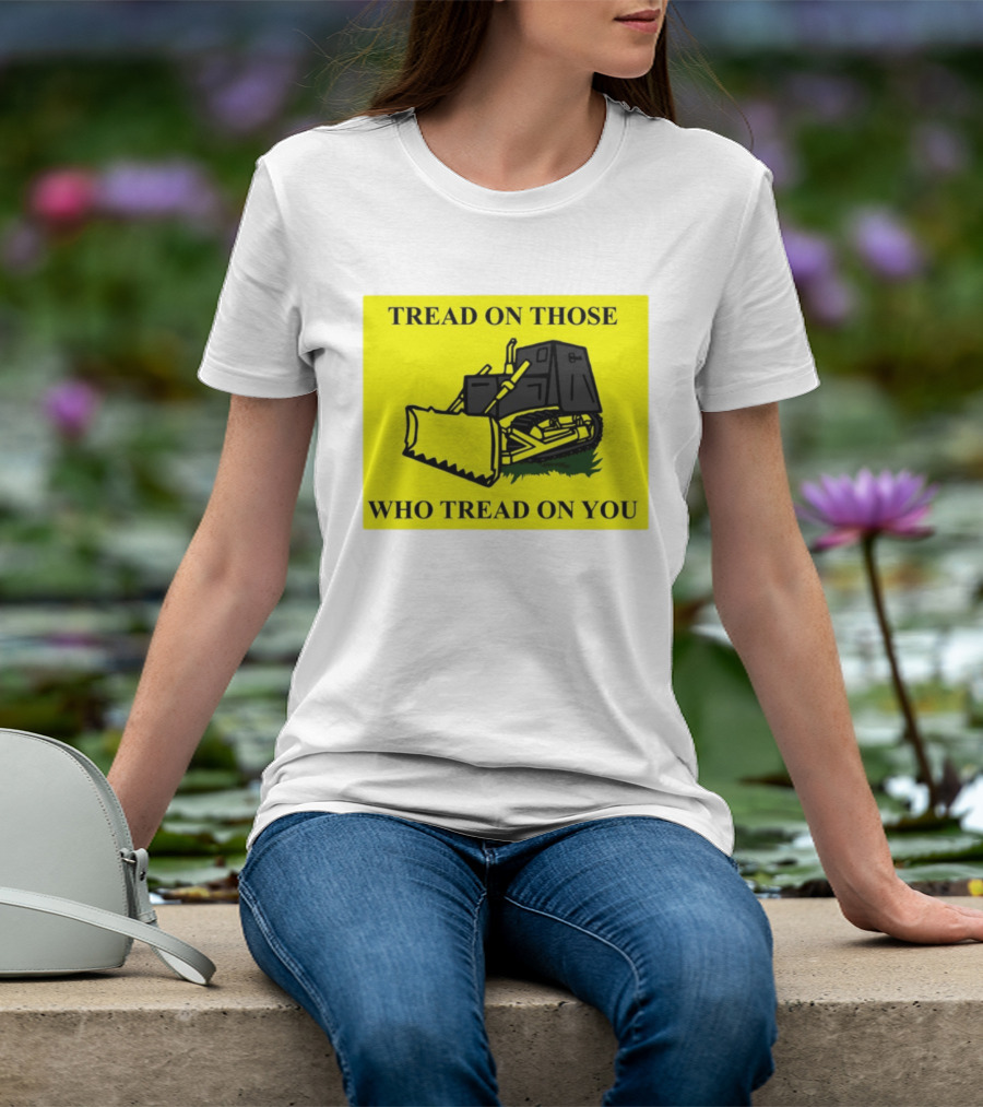 Tread On Those Who Tread On You Killdozer Reasonable Marvin Heemeyer T-Shirt