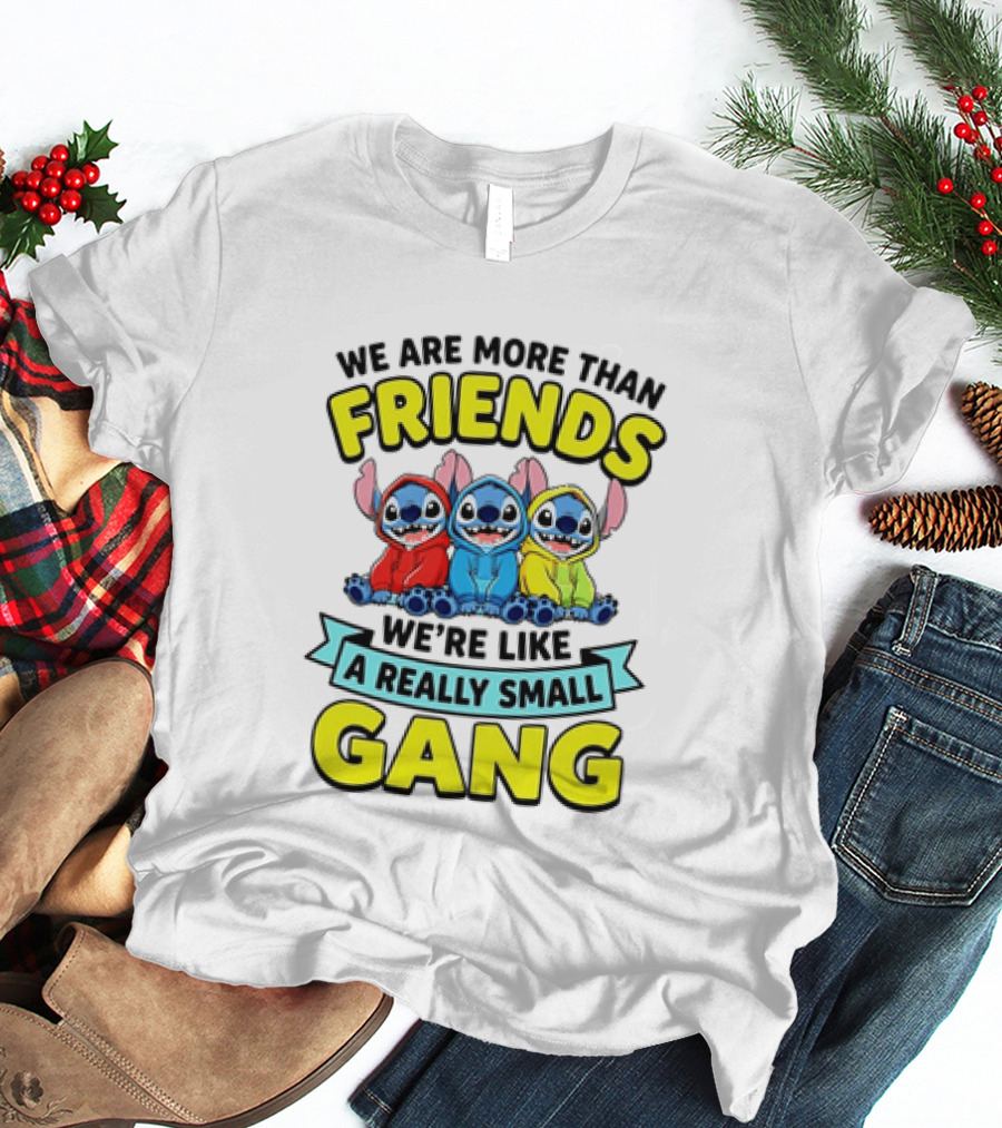 We Are More Than Friends We're Like A Really Small Gang Stitch Trio S T-Shirt