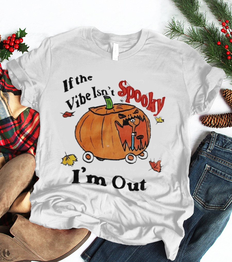 If The Vibe Isn't Spooky Pumpkin Car I'm Out T-Shirt