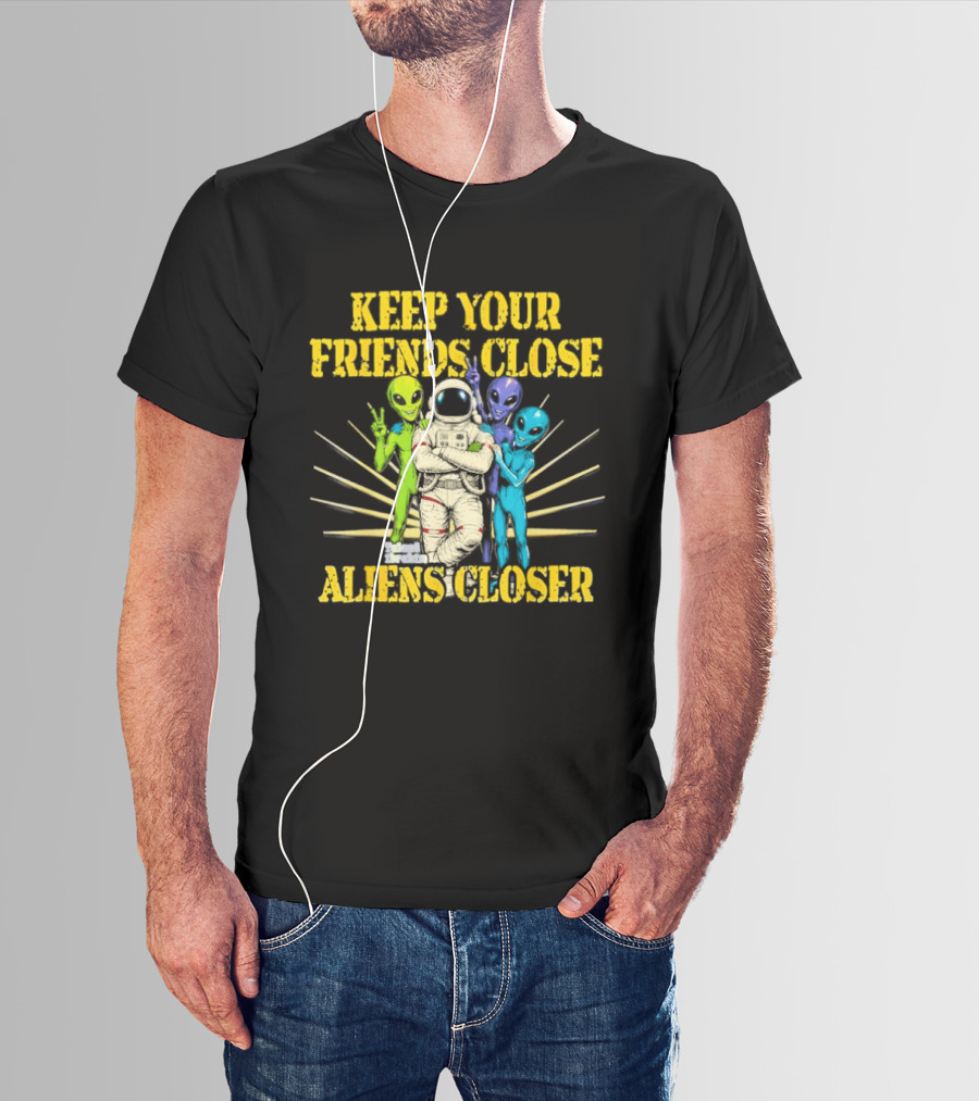 Keep Your Friends Close Aliens Closer Astronaut And Alien Companions T-Shirt