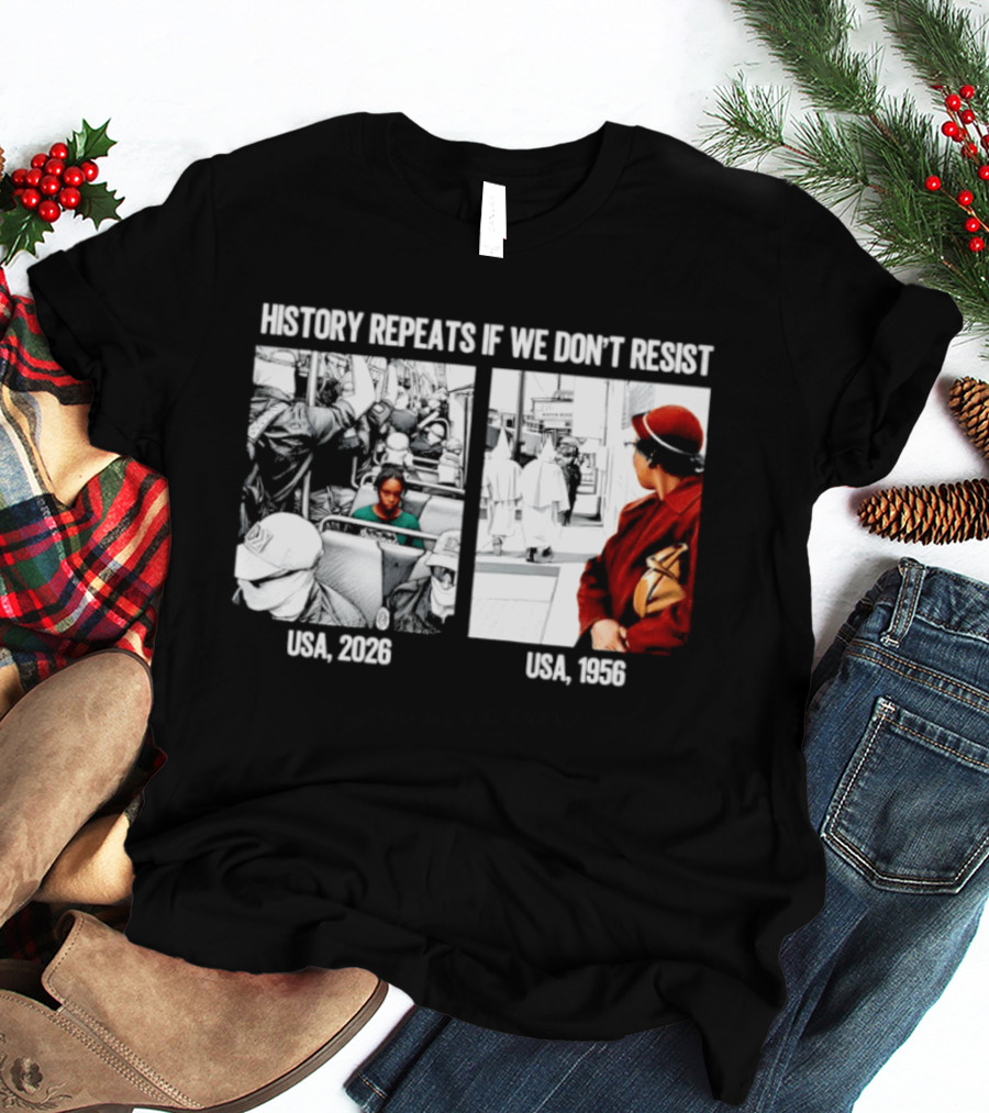 History Repeats If We Don't Resist USA 2026 1956 KKK Civil Rights Social T-Shirt