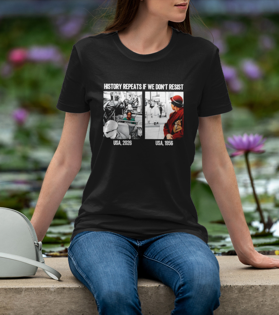 History Repeats If We Don't Resist USA 2026 1956 KKK Civil Rights Social T-Shirt