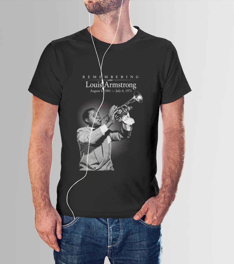 Remembering Louis Armstrong August 4 1901 July 6 1971 Classic Jazz Icon Image T-Shirt