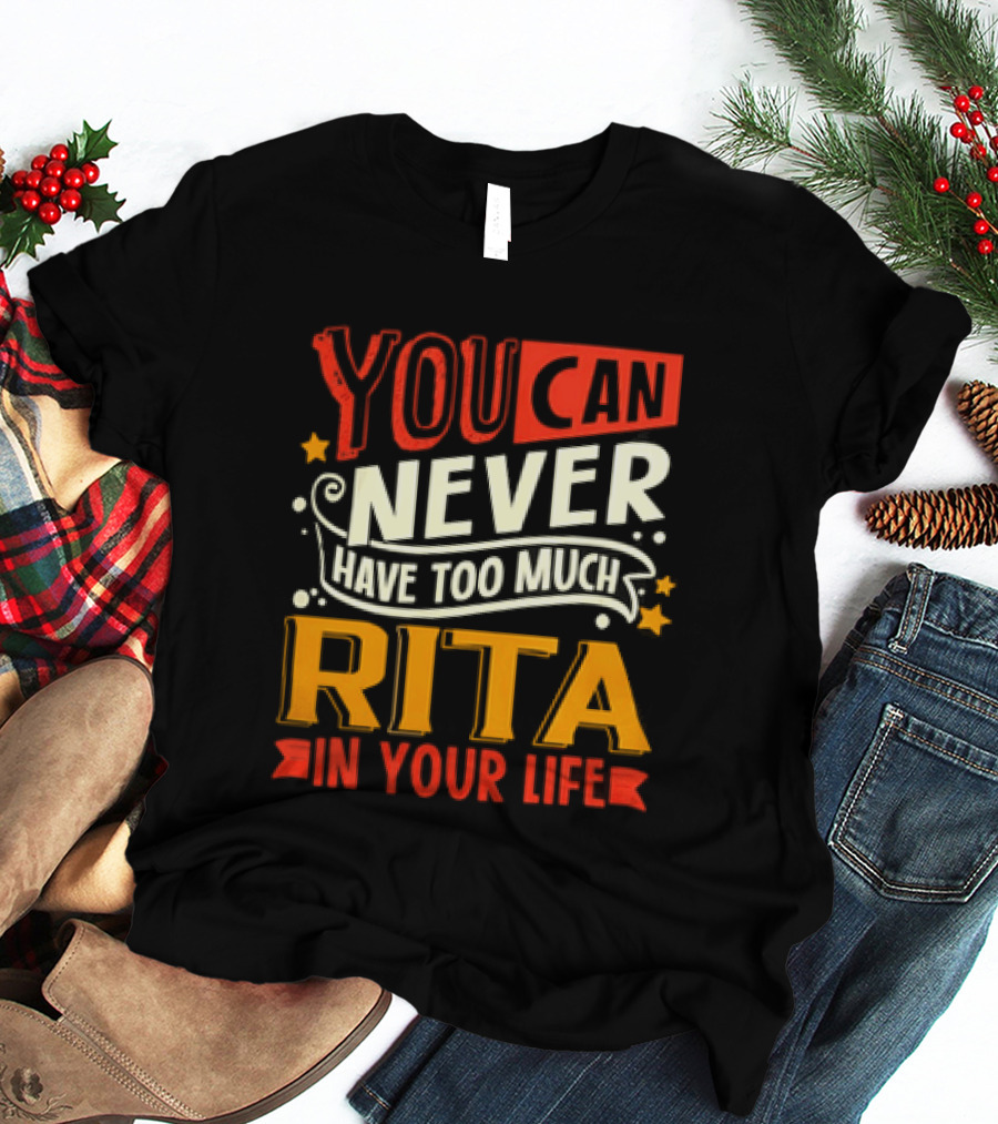 You Can Never Have Too Much Rita In Your Life Fun Colorful T-Shirt