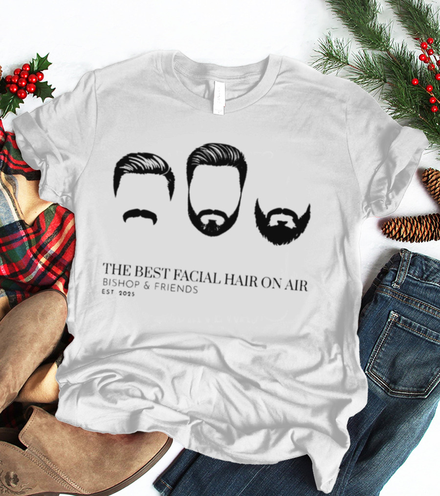 Bishop & Friends Est 2025 The Best Facial Hair On Air T-Shirt