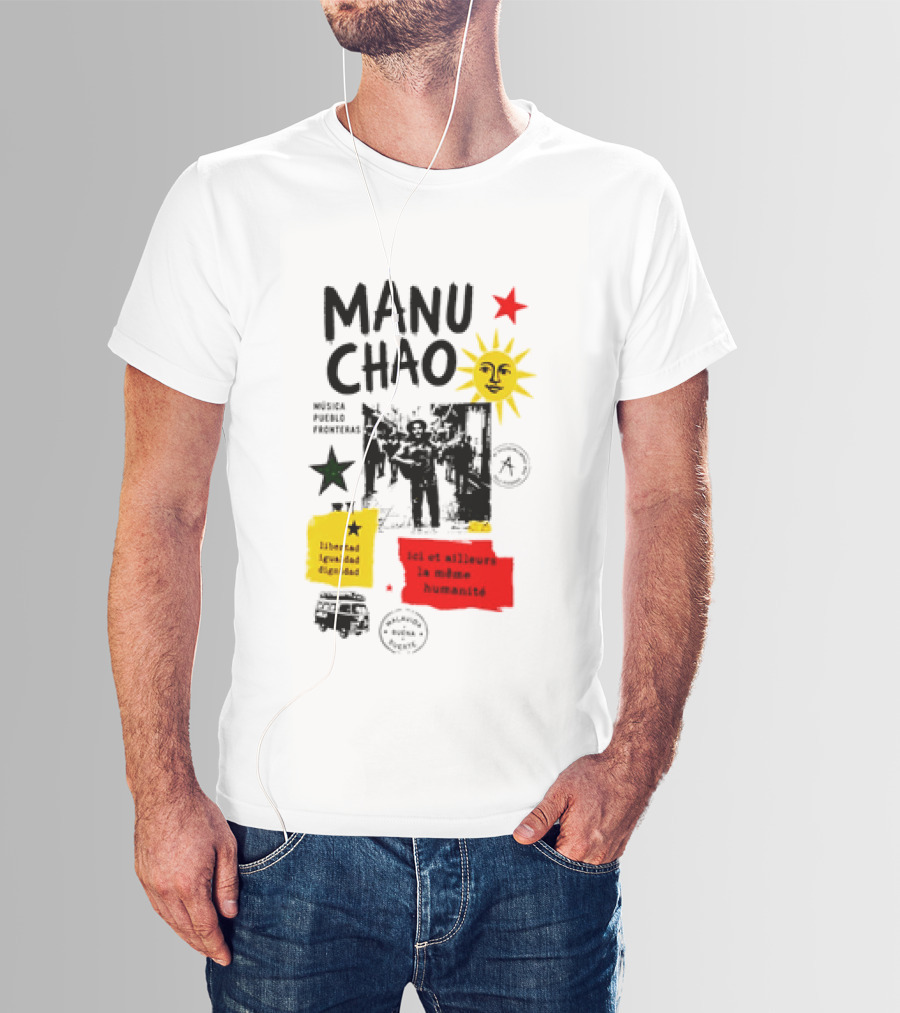 Manu Chao Música Pueblo Libertad Igualdad Dignidad Fronteras Aquí Et Ailleurs La Mêmes Humanité T-Shirt