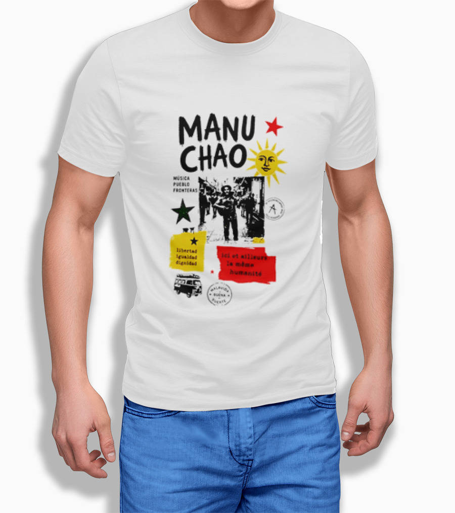 Manu Chao Música Pueblo Libertad Igualdad Dignidad Fronteras Aquí Et Ailleurs La Mêmes Humanité T-Shirt