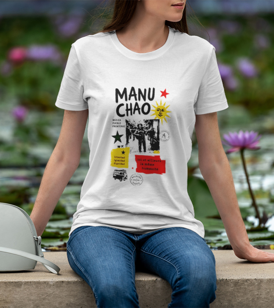 Manu Chao Música Pueblo Libertad Igualdad Dignidad Fronteras Aquí Et Ailleurs La Mêmes Humanité T-Shirt
