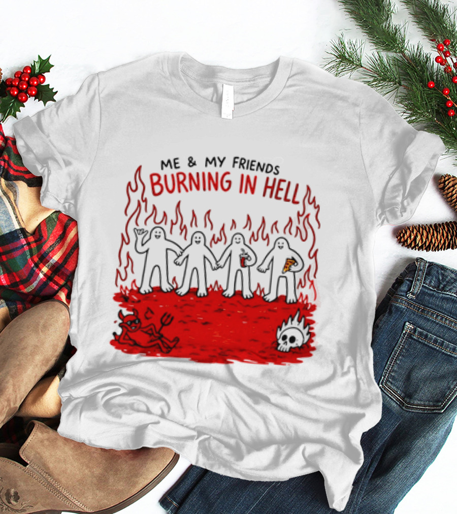 Me & My Friends Burning In Hell Demon Pizza Fire Scene T-Shirt