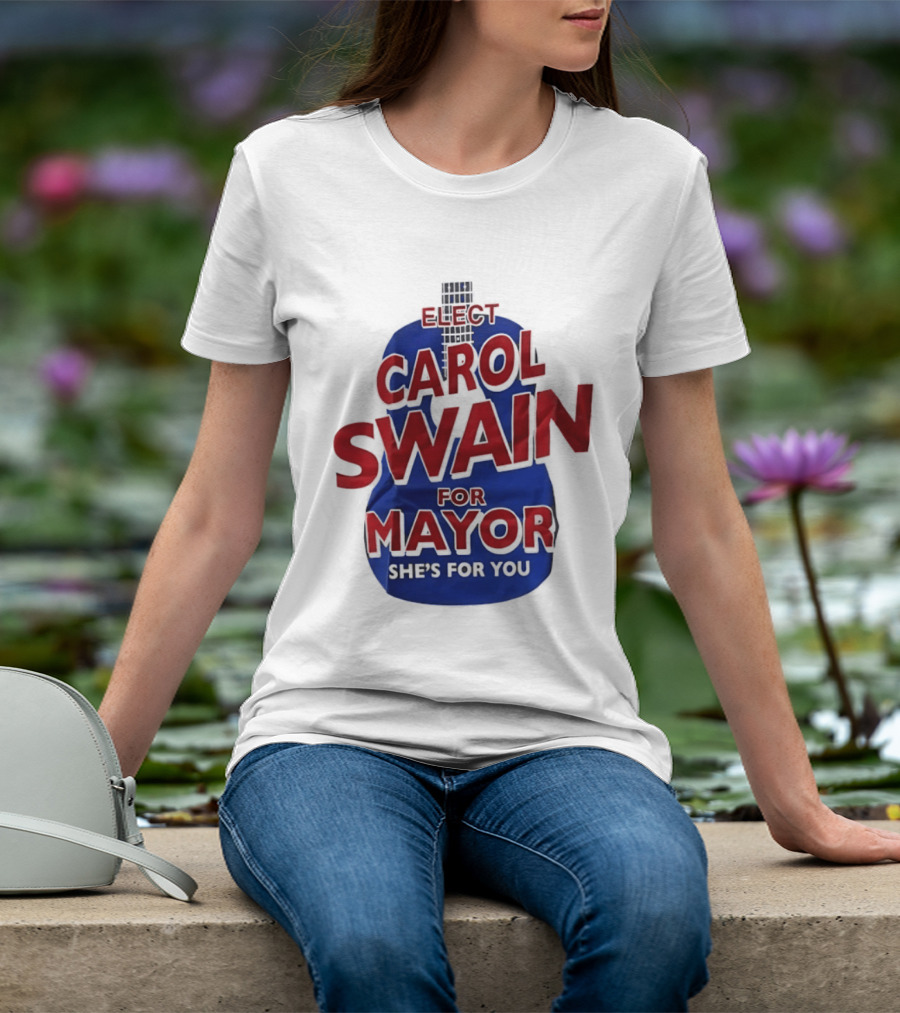 Elect Carol Swain For Mayor She's For You T-Shirt
