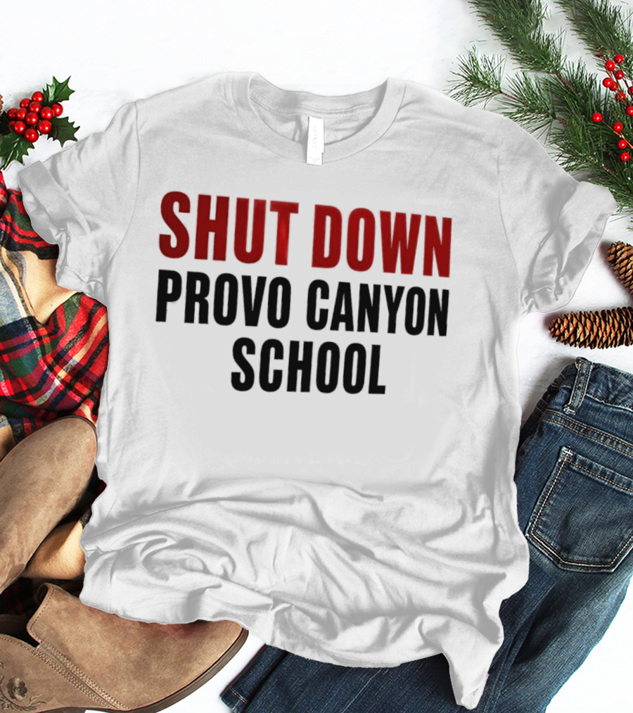 Shut Down Provo Canyon School Protest Movement Call To Action T-Shirt