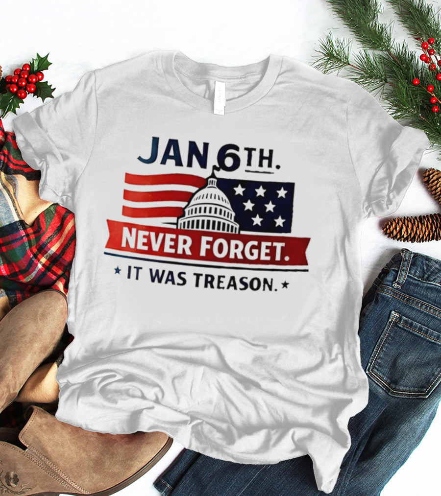 Jan 6th Never Forget It Was Treason Capitol Dome And Flag Stars T-Shirt