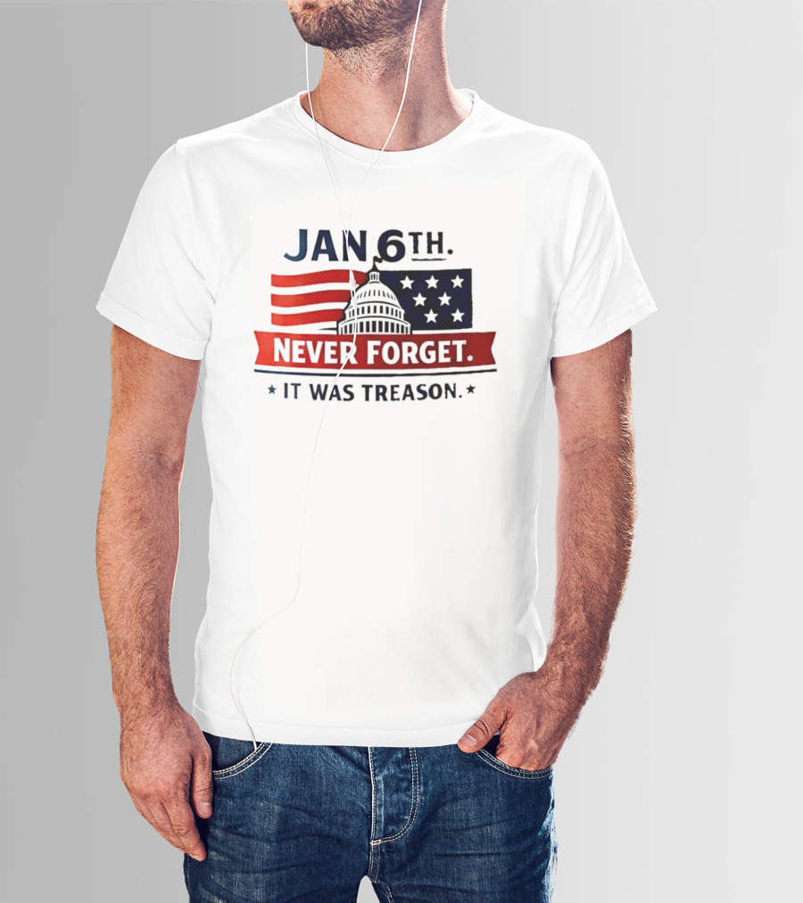 Jan 6th Never Forget It Was Treason Capitol Dome And Flag Stars T-Shirt