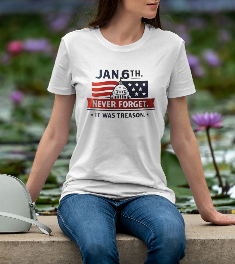 Jan 6th Never Forget It Was Treason Capitol Dome And Flag Stars T-Shirt