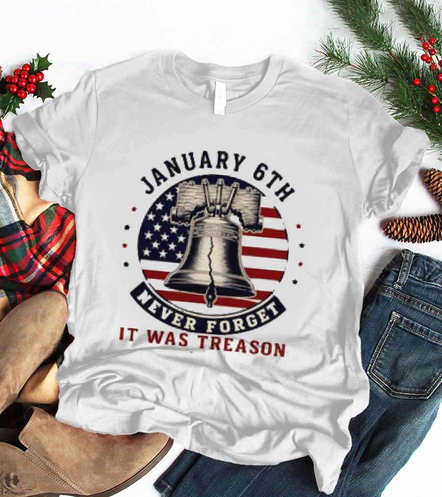 January 6th Never Forget It Was Treason Freedom Bell American Flag T-Shirt