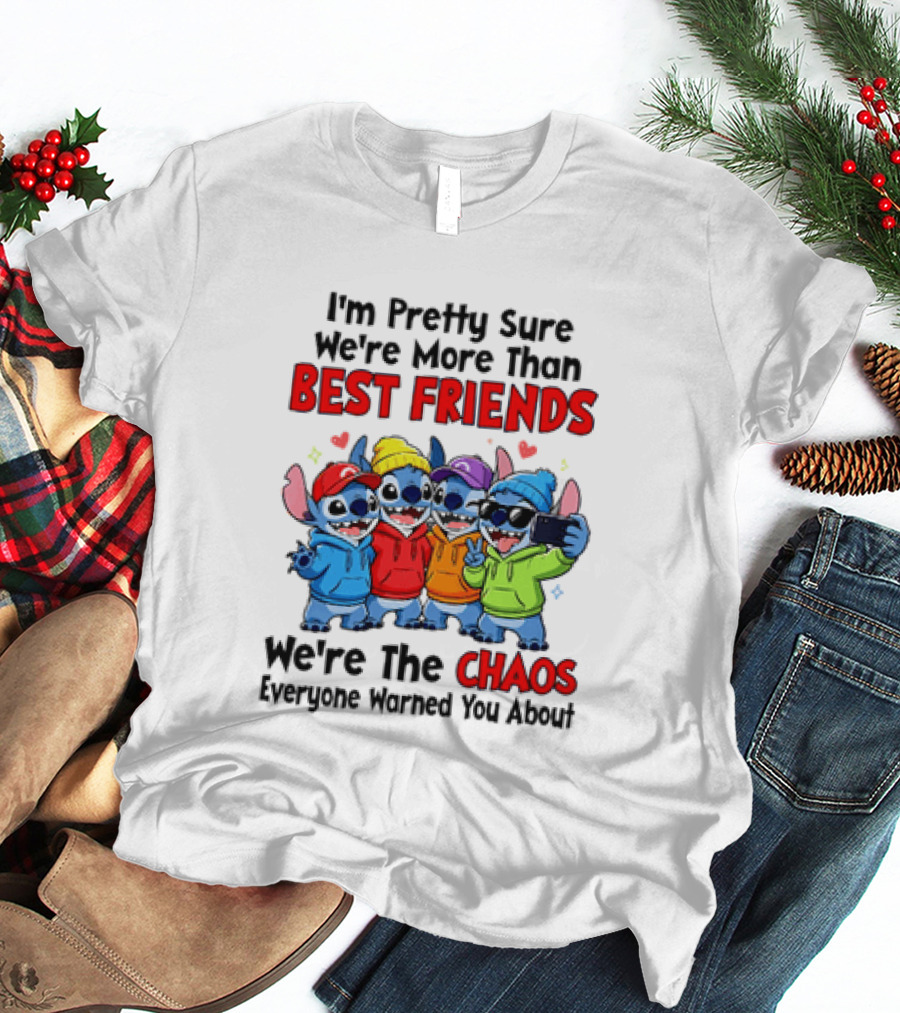 Stitch I'm Pretty Sure We're More Than Best Friends We're The Chaos Everyone Warned You About T-Shirt