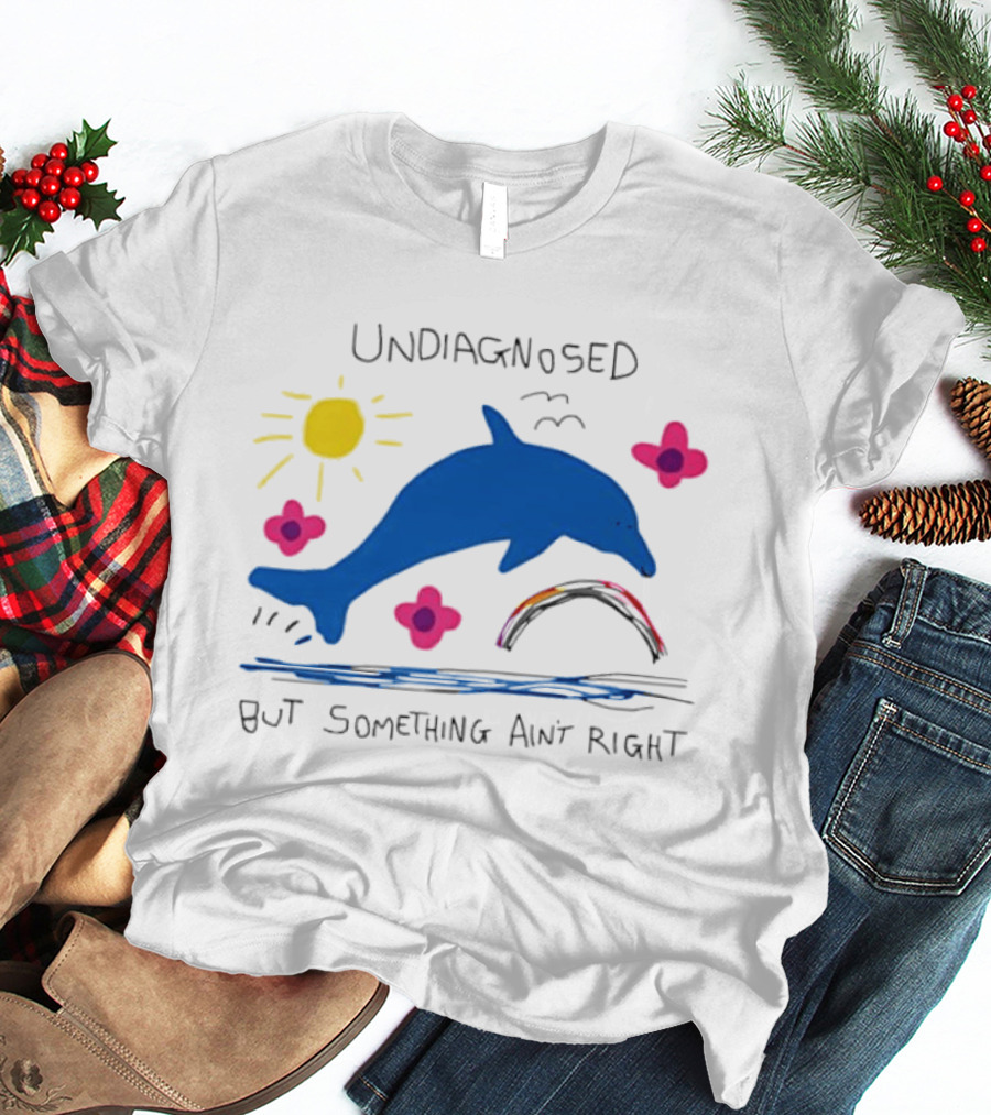 Undiagnosed But Something Ain't Right Dolphin Rainbow Sunflower T-Shirt