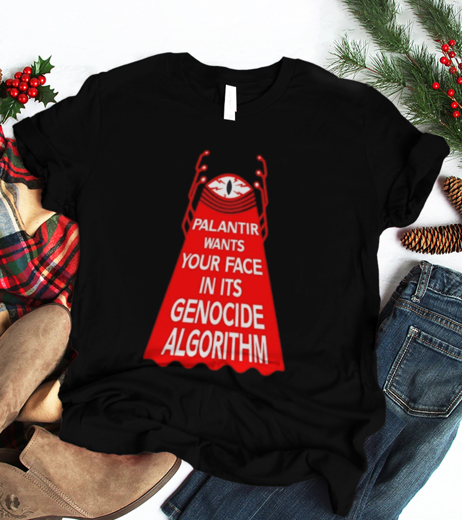 Palantir Wants Your Face In Its Genocide Algorithm Eyeball Surveillance Protest T-Shirt