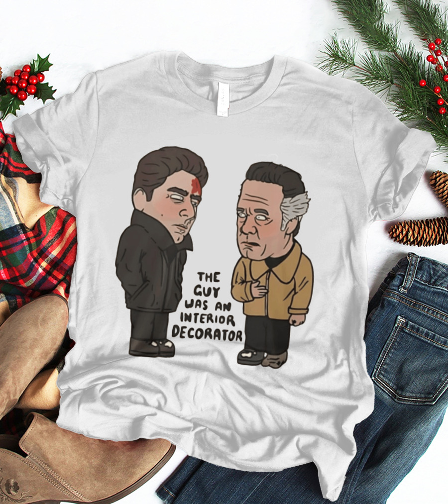 The Sopranos Paulie Walnuts Christopher Moltisanti The Guy Was An Interior Decorator T-Shirt