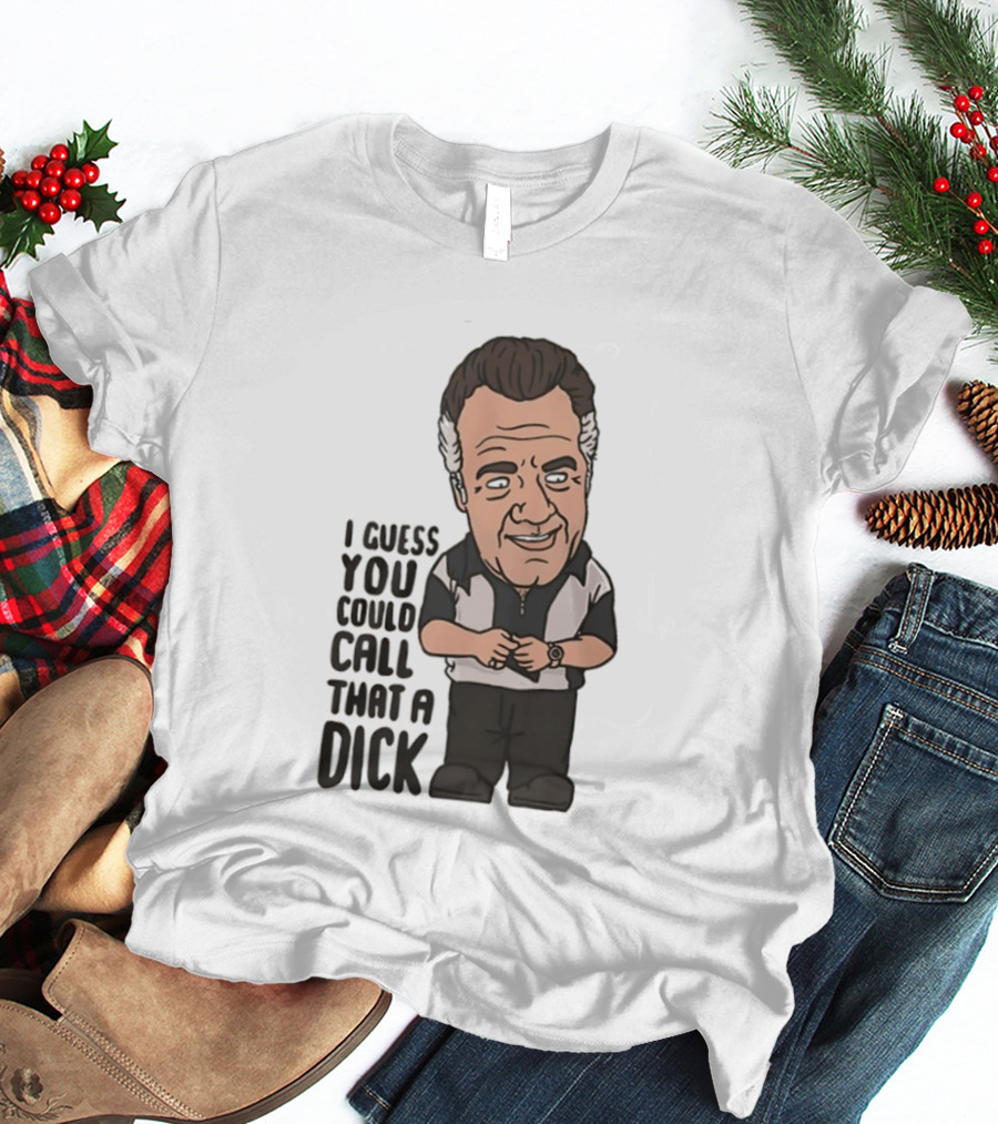 The Sopranos Paulie Walnuts I Guess You Could Call That A Dick T-Shirt