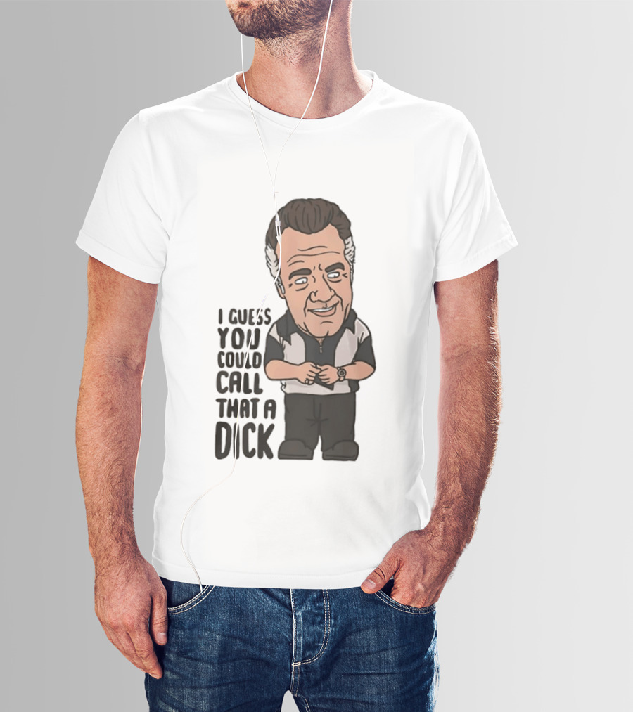 The Sopranos Paulie Walnuts I Guess You Could Call That A Dick T-Shirt